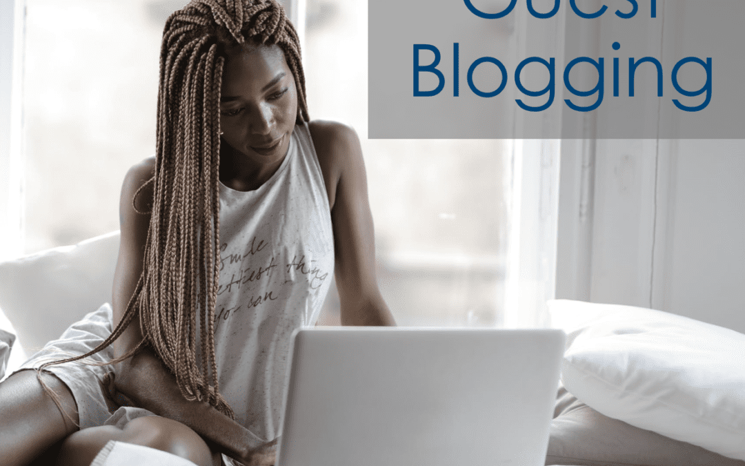 Writing a Guest Post – How to Use Guest Blogging to Build your Brand